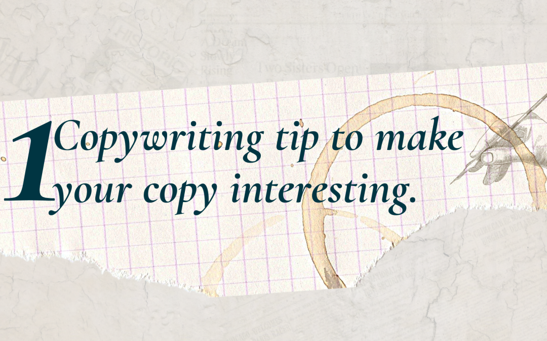 1 Copywriting tip to make your copy interesting!