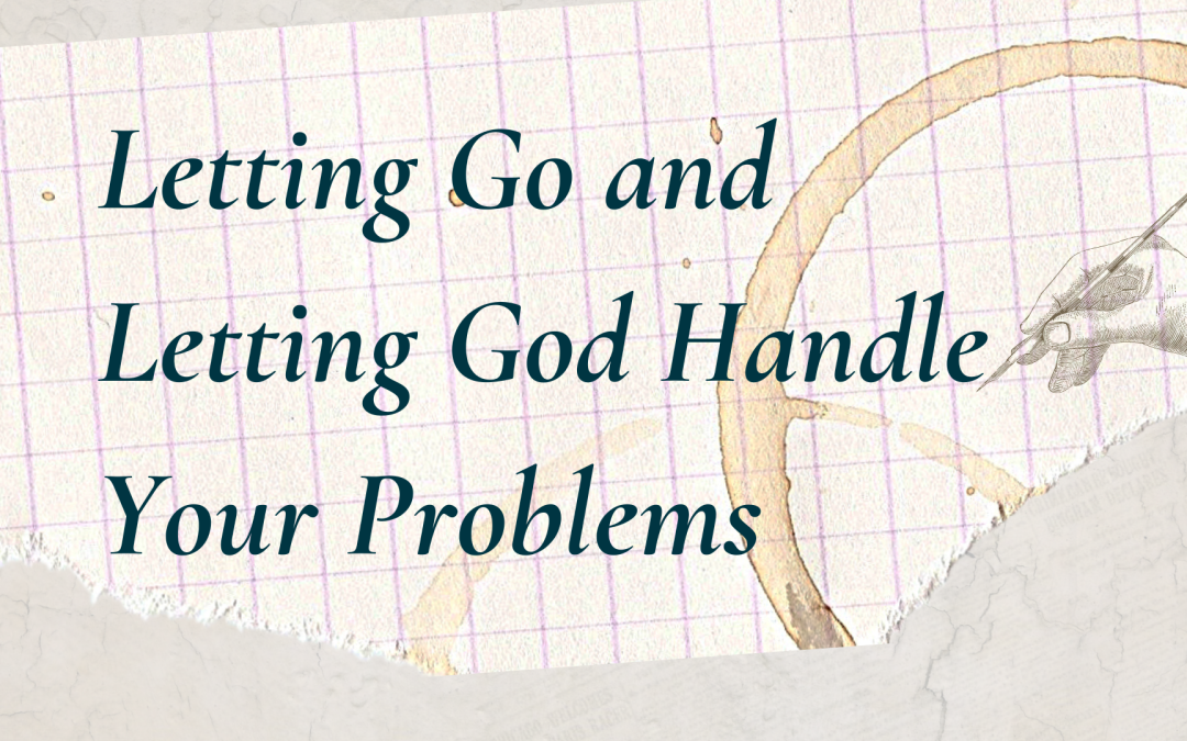 Letting Go and Letting God Handle Your Problems