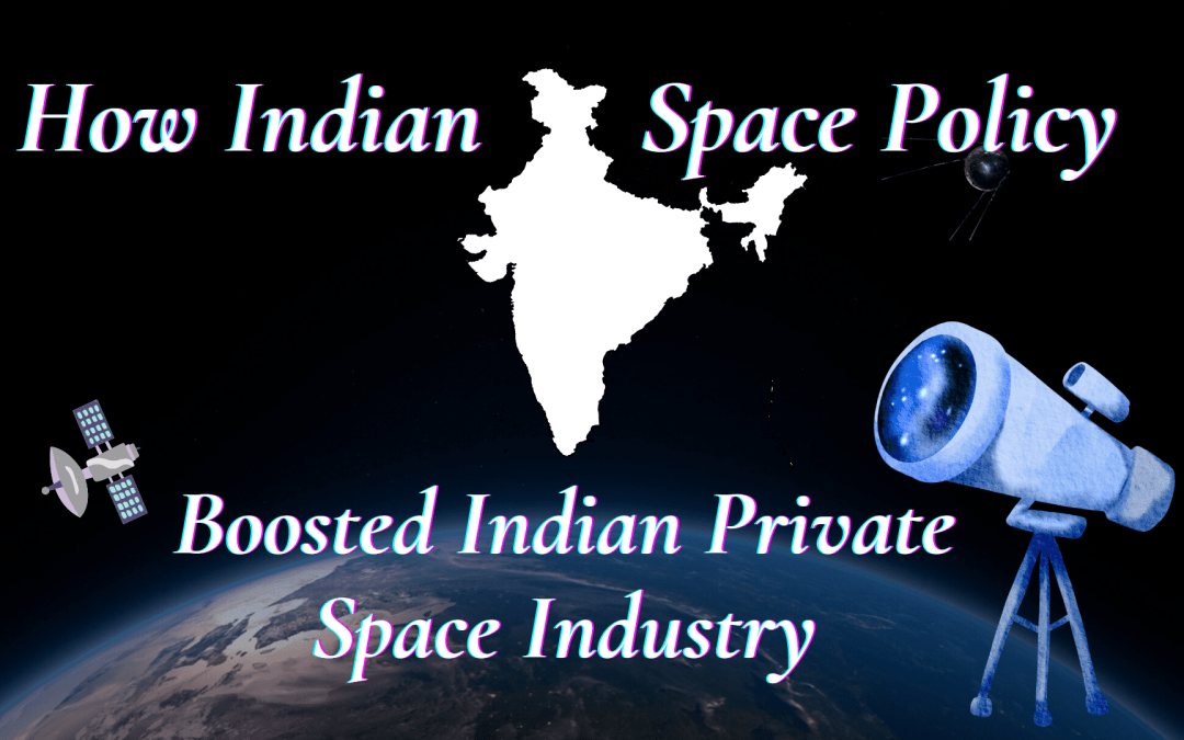 Indian space policy 2023 boosted Indian Space private industry
