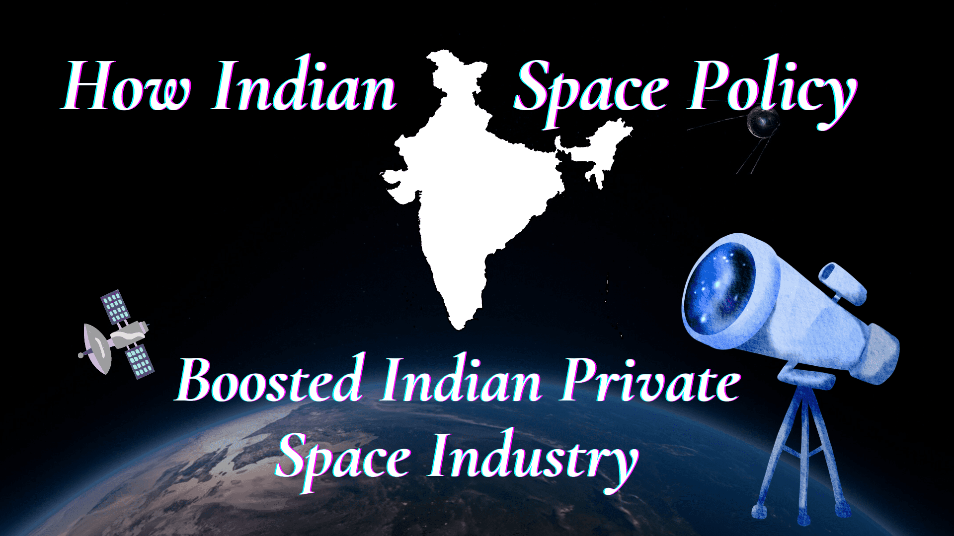 Indian space policy 2023 boosted Indian Space private industry