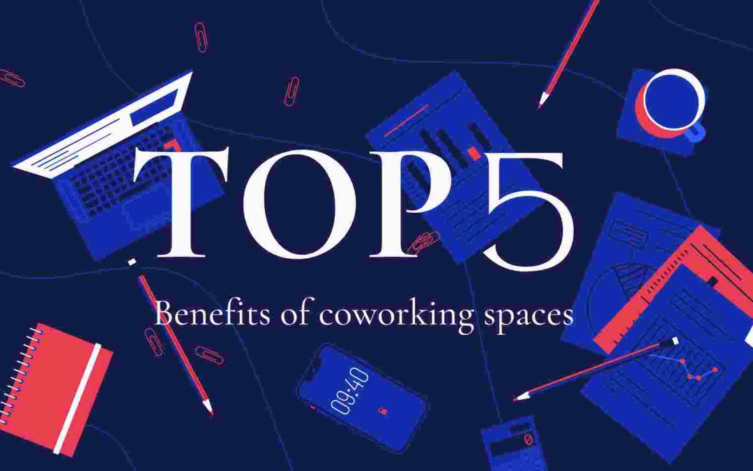 Top 5 Advantages of Coworking Spaces